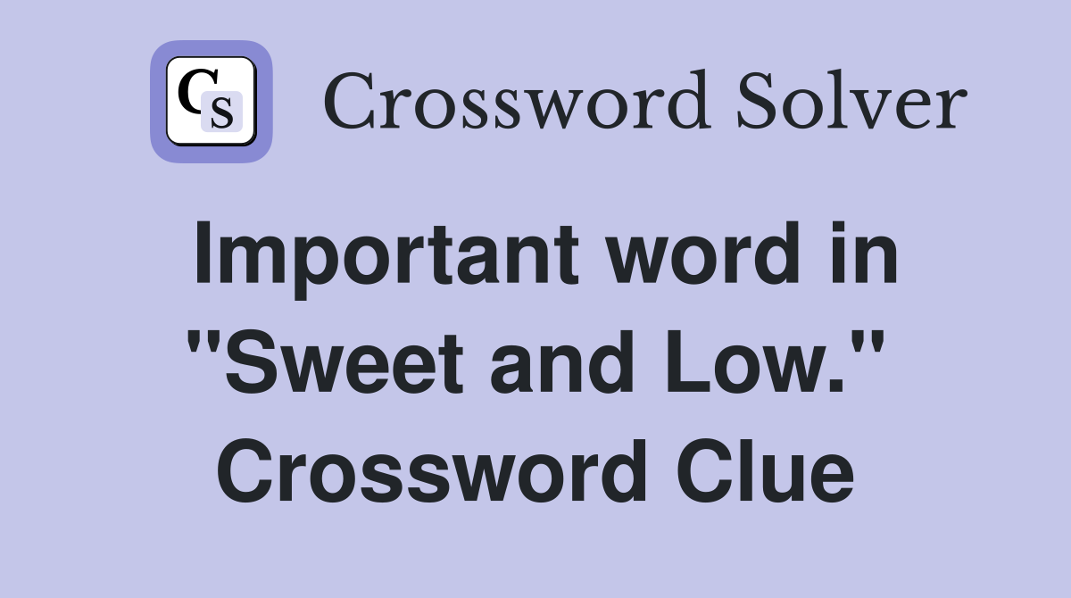 Important word in "Sweet and Low." Crossword Clue