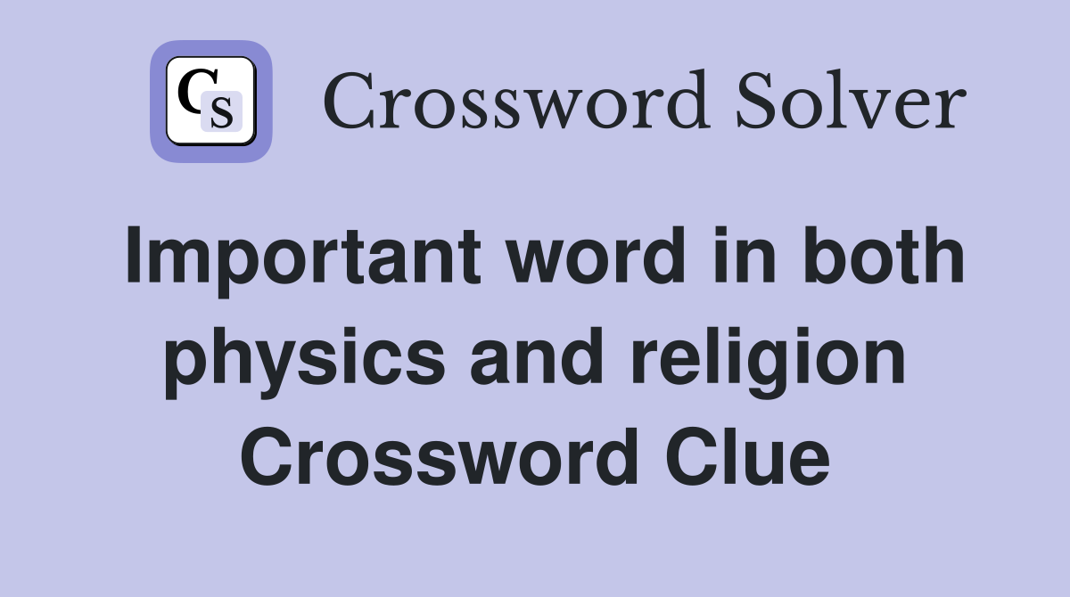 Important word in both physics and religion Crossword Clue