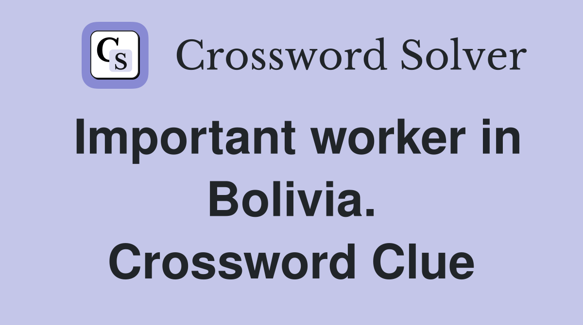 Important worker in Bolivia. Crossword Clue