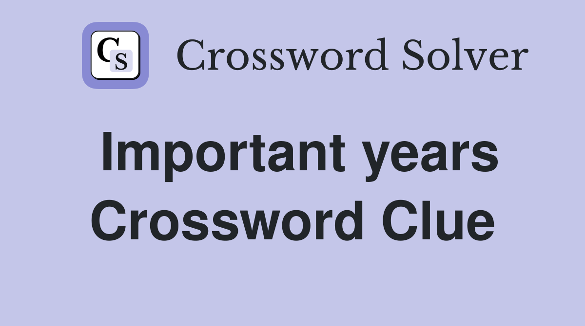 Important years Crossword Clue