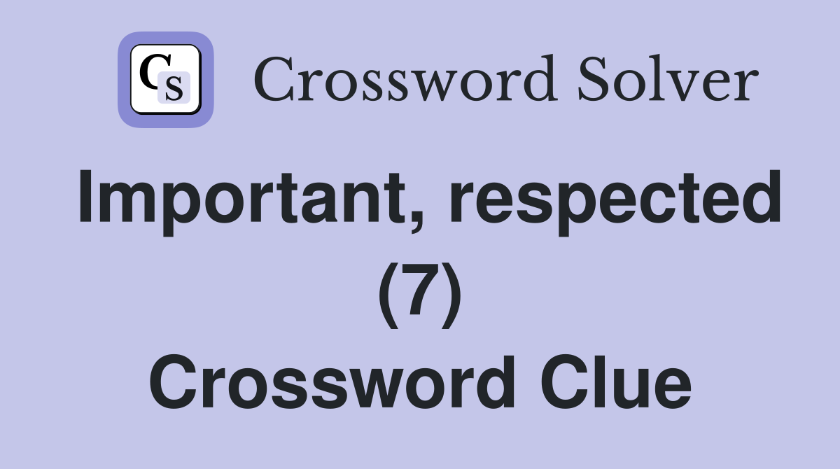 Important, respected (7) Crossword Clue