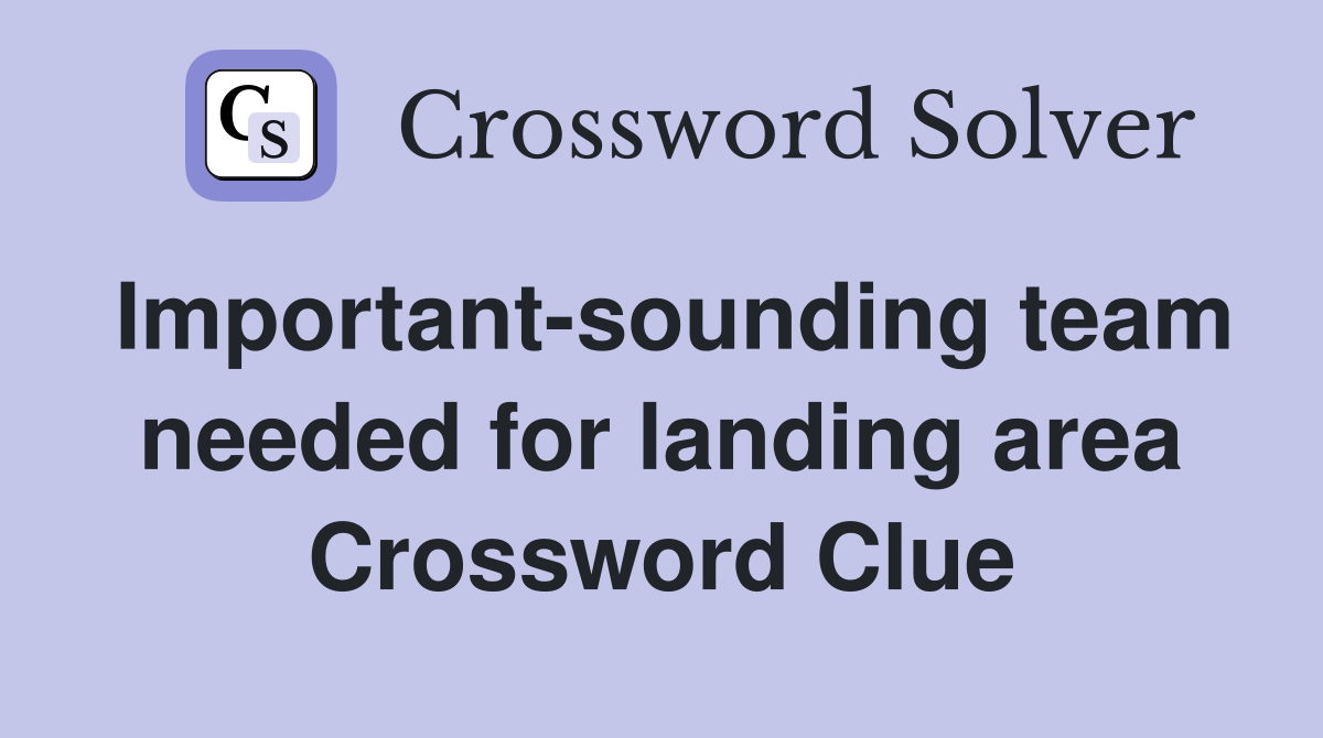 Important-sounding team needed for landing area Crossword Clue