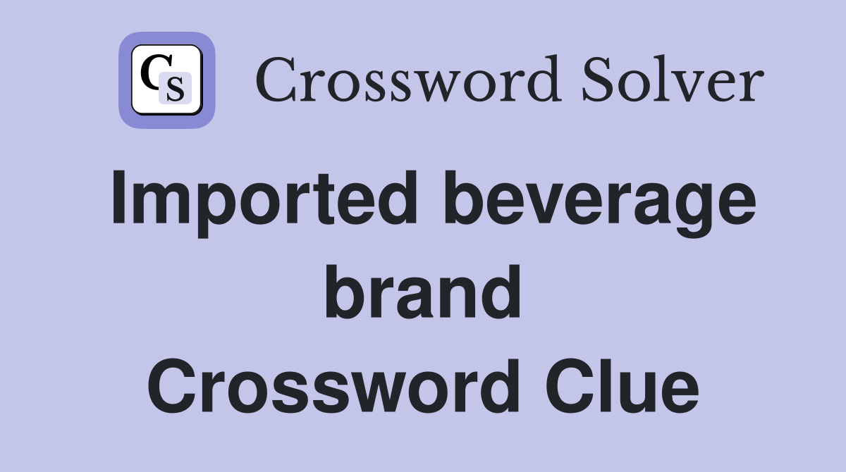 Imported beverage brand Crossword Clue