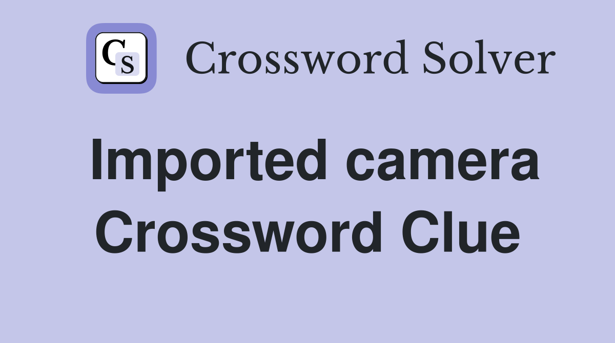 Imported camera Crossword Clue