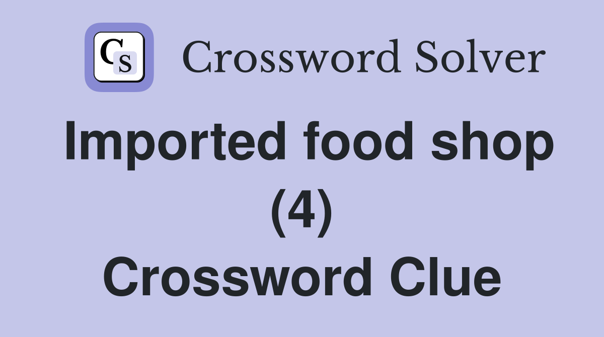 Imported food shop (4) Crossword Clue