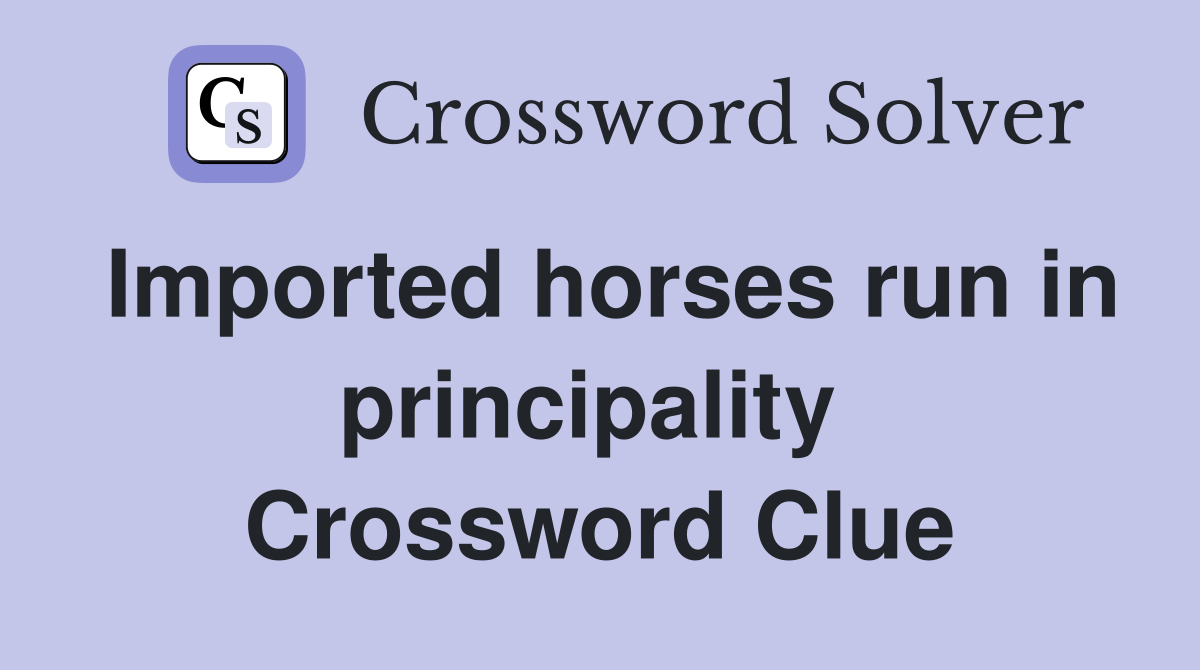 Imported horses run in principality  Crossword Clue