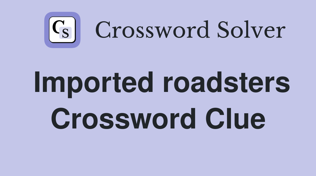 Imported roadsters Crossword Clue