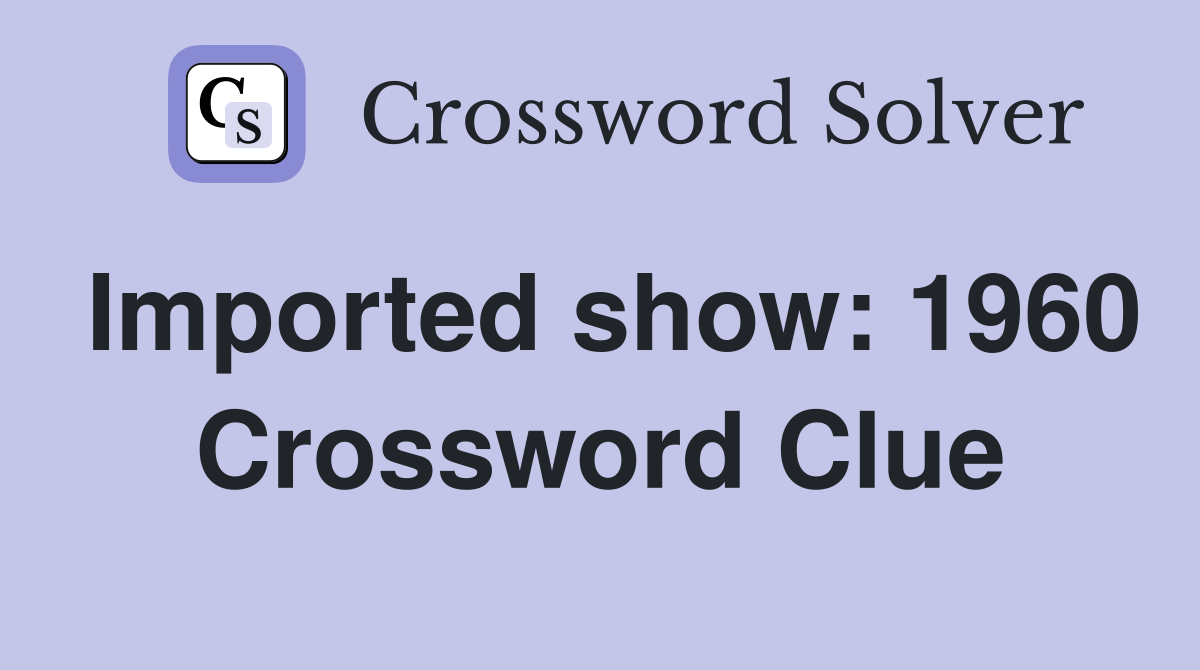 Imported show: 1960 Crossword Clue