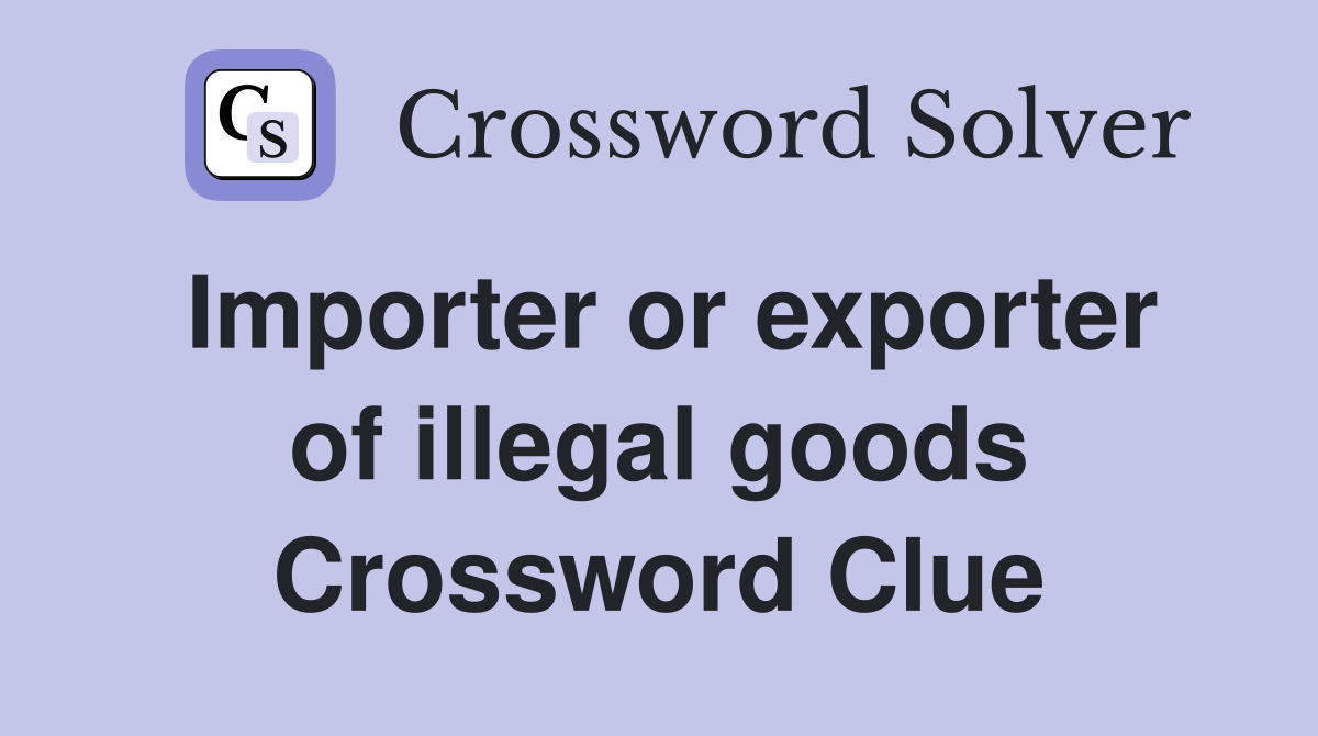 Importer or exporter of illegal goods Crossword Clue
