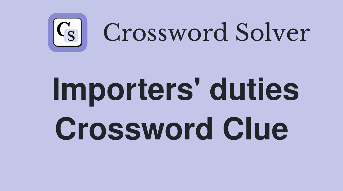 Importers' duties Crossword Clue