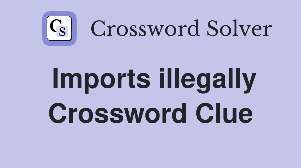 Imports illegally Crossword Clue