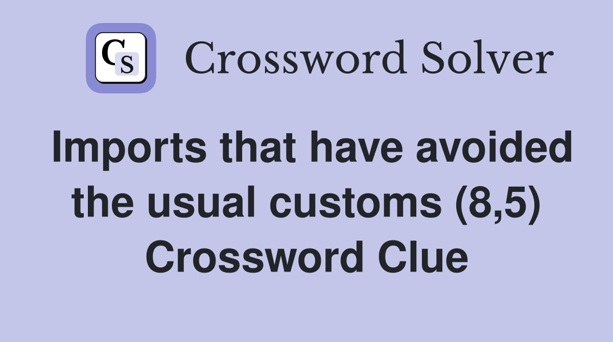 Imports that have avoided the usual customs (8,5) Crossword Clue