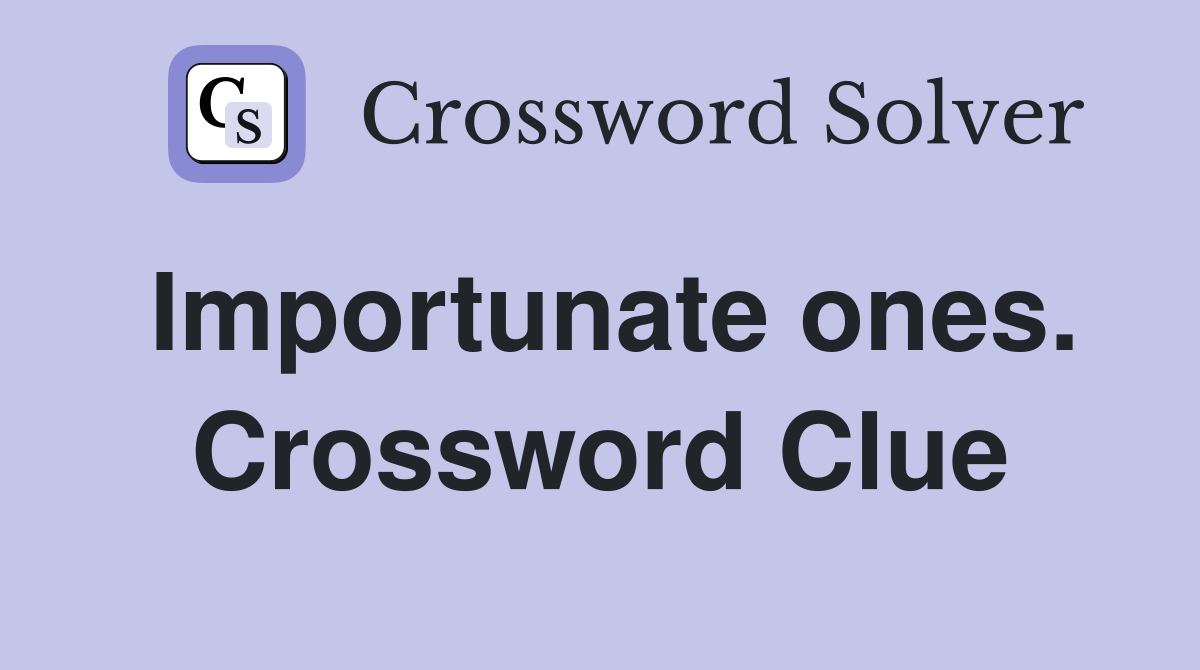 Importunate ones. Crossword Clue