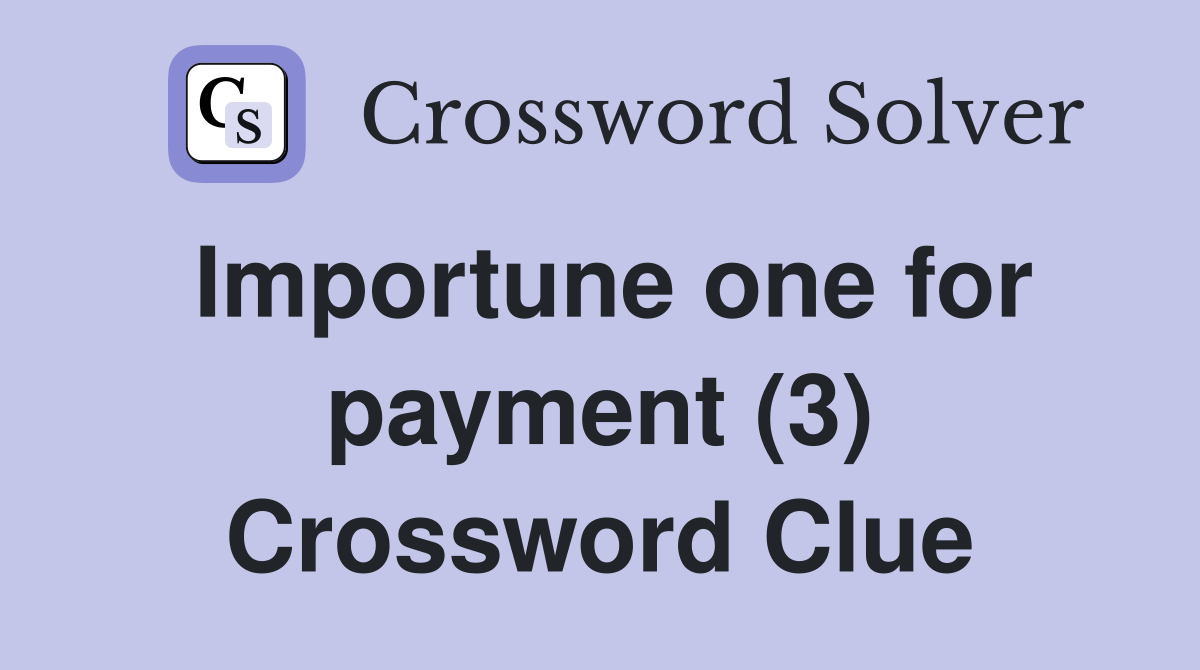 Importune one for payment (3) Crossword Clue