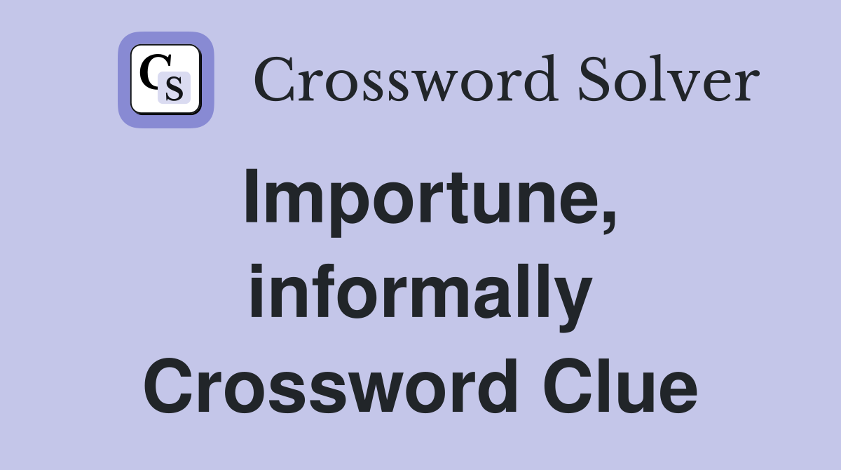 Importune, informally Crossword Clue