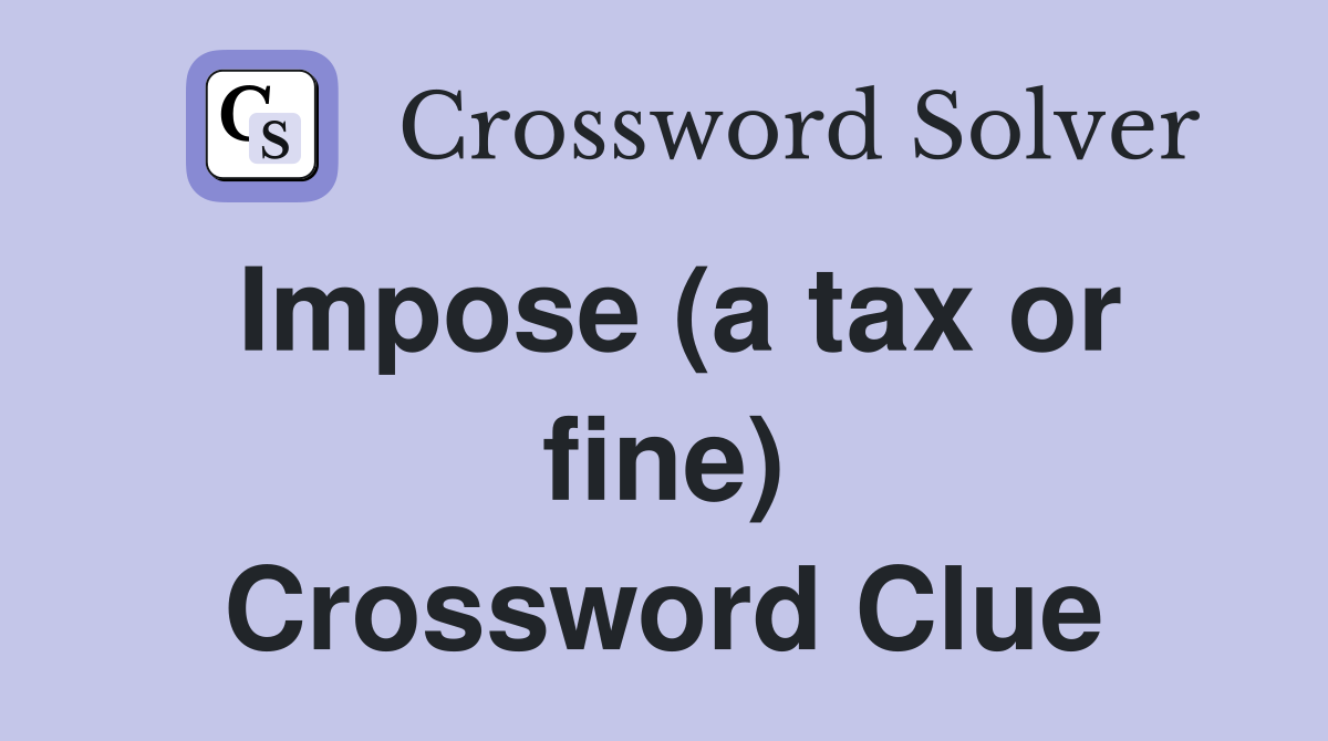 Impose (a tax or fine) Crossword Clue
