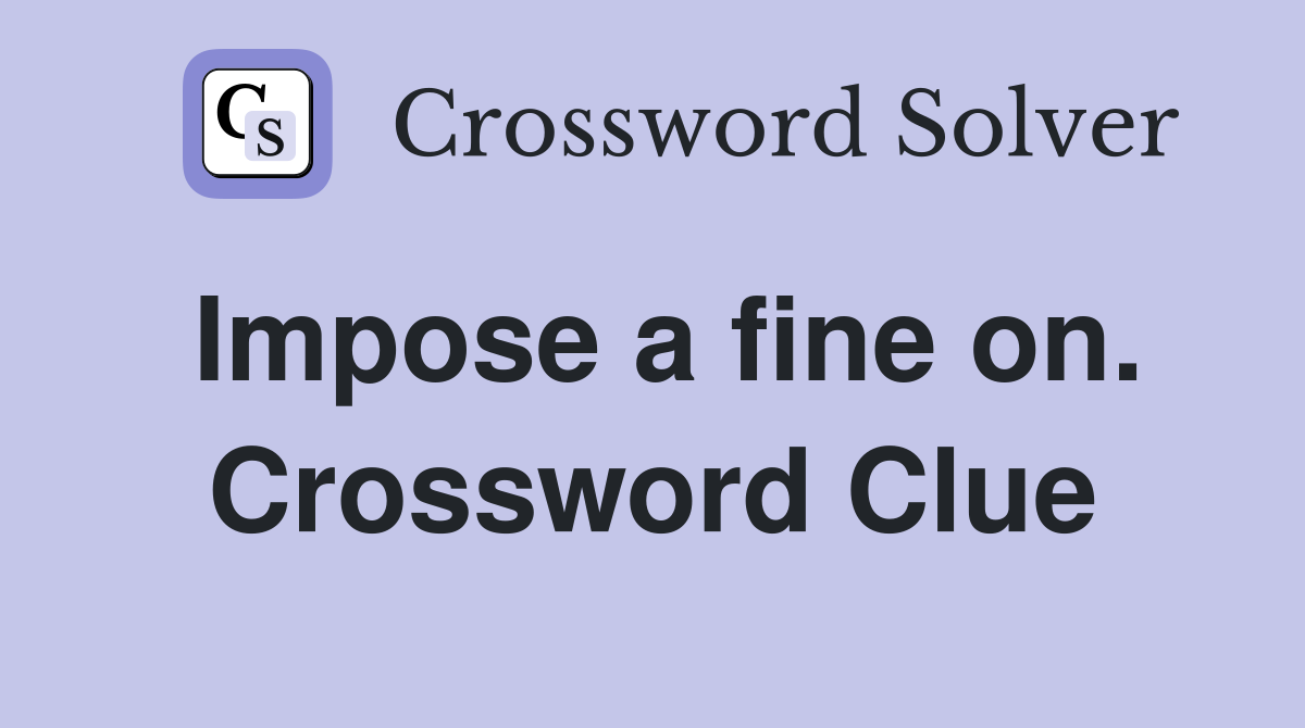 Impose a fine on. Crossword Clue