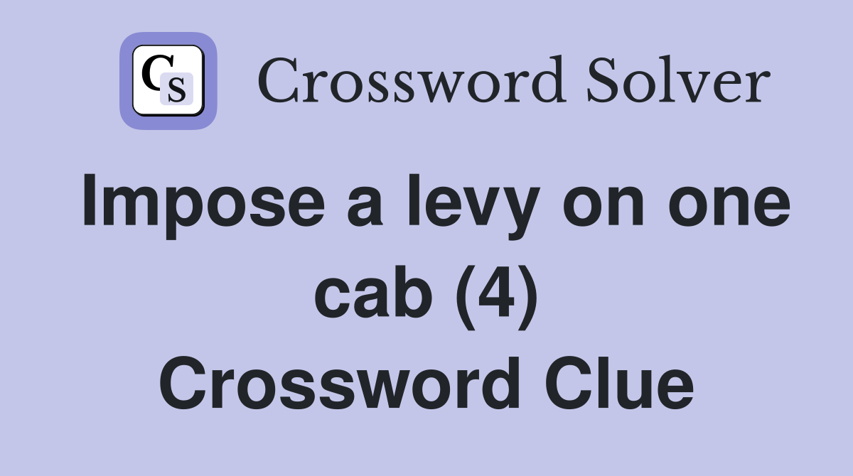 Impose a levy on one cab (4) Crossword Clue