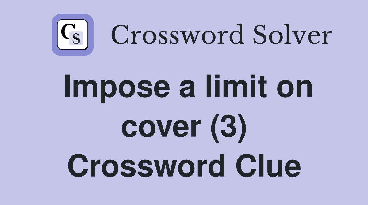 Impose a limit on cover (3) Crossword Clue