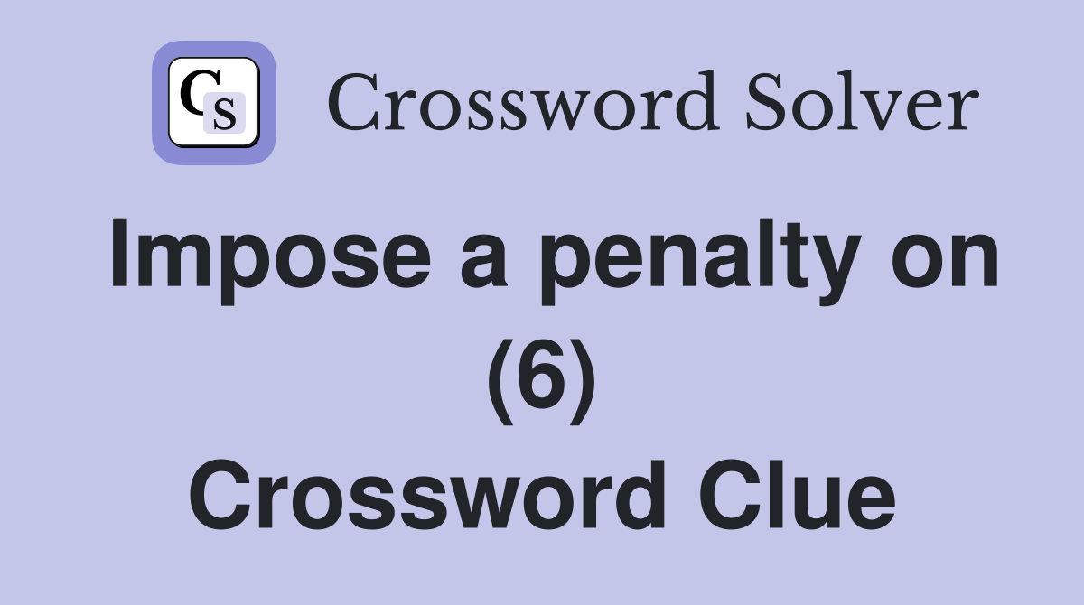 Impose a penalty on (6) Crossword Clue