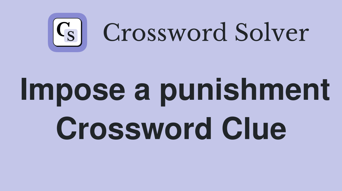 Impose a punishment Crossword Clue