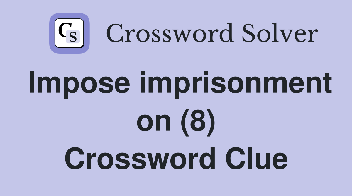 Impose imprisonment on (8) Crossword Clue