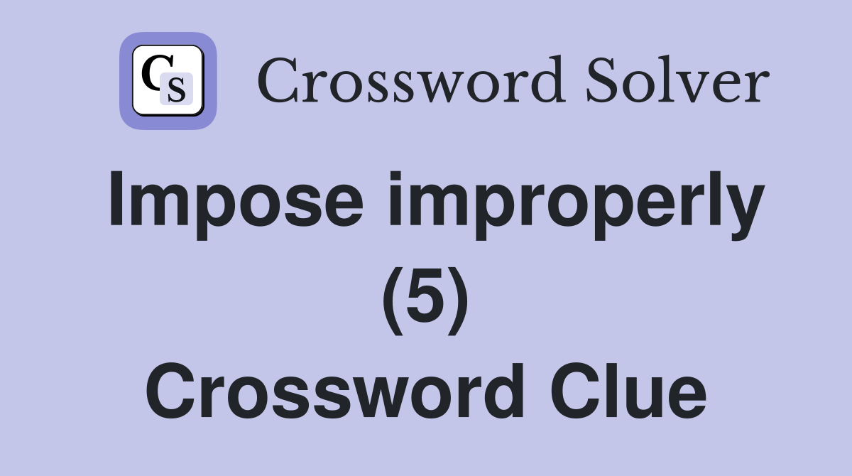 Impose improperly (5) Crossword Clue