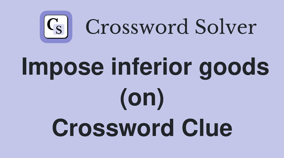 Impose inferior goods (on) Crossword Clue