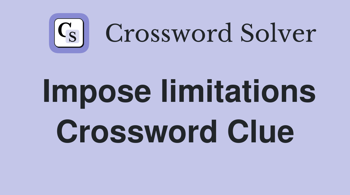 Impose limitations Crossword Clue