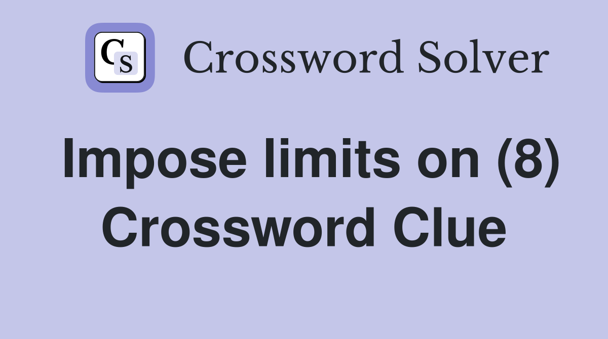 Impose limits on (8) Crossword Clue