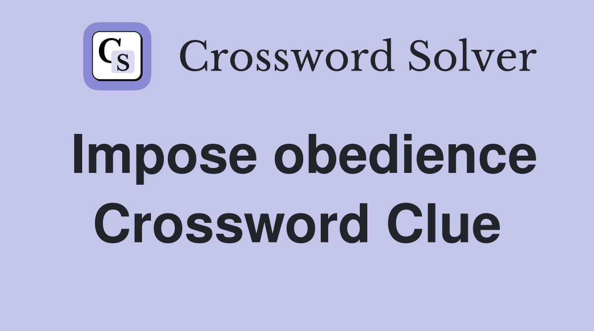 Impose obedience Crossword Clue
