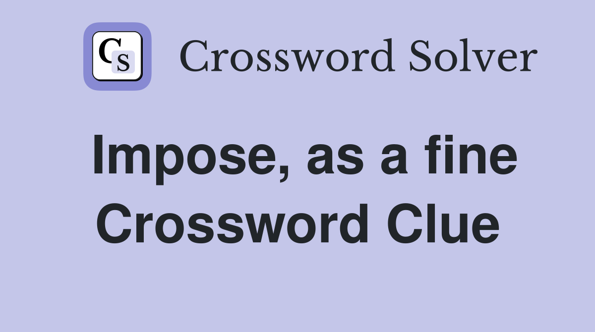 Impose, as a fine Crossword Clue