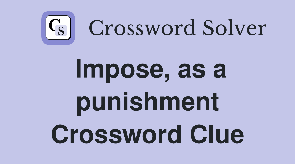 Impose, as a punishment Crossword Clue