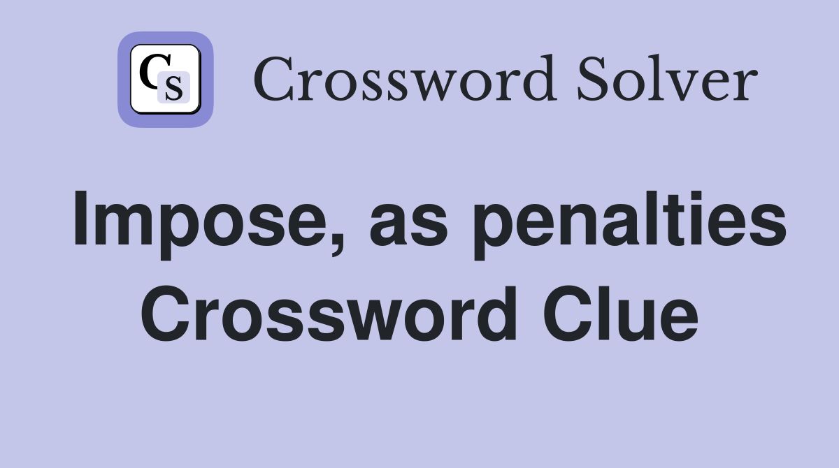 Impose, as penalties Crossword Clue