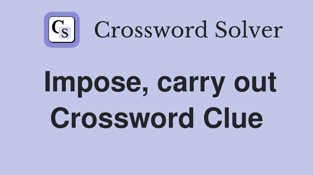 Impose, carry out Crossword Clue