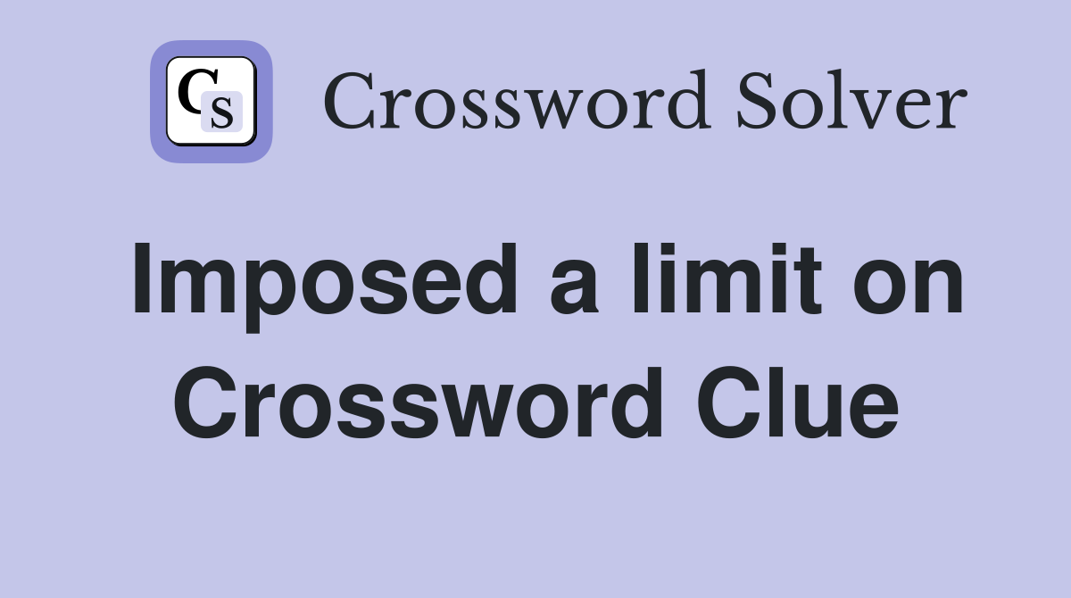 Imposed a limit on Crossword Clue
