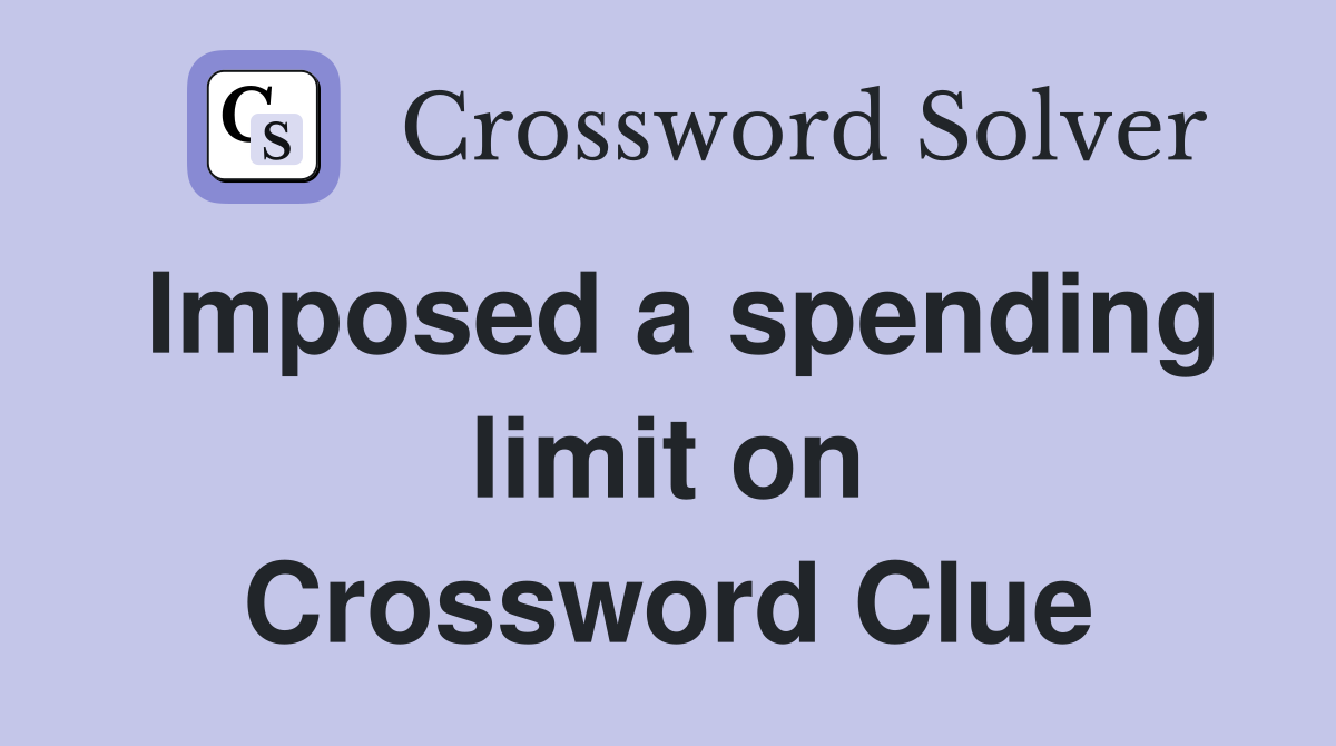 Imposed a spending limit on Crossword Clue