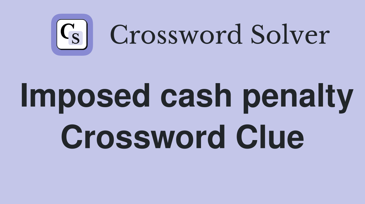 Imposed cash penalty Crossword Clue