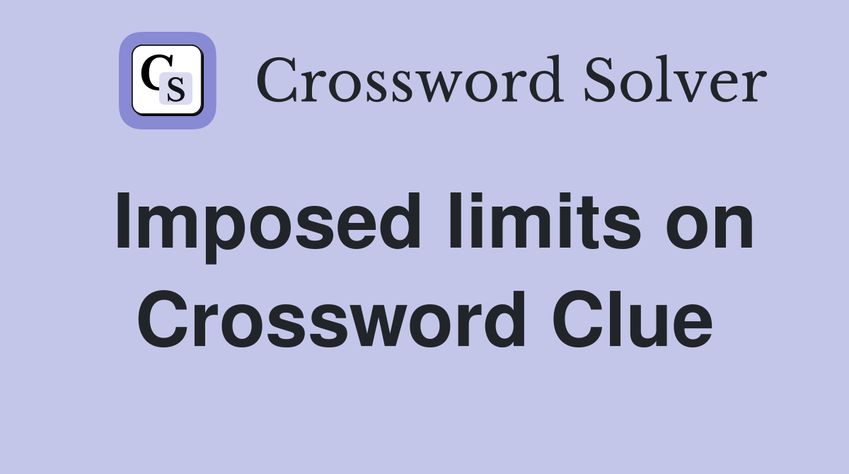 Imposed limits on Crossword Clue