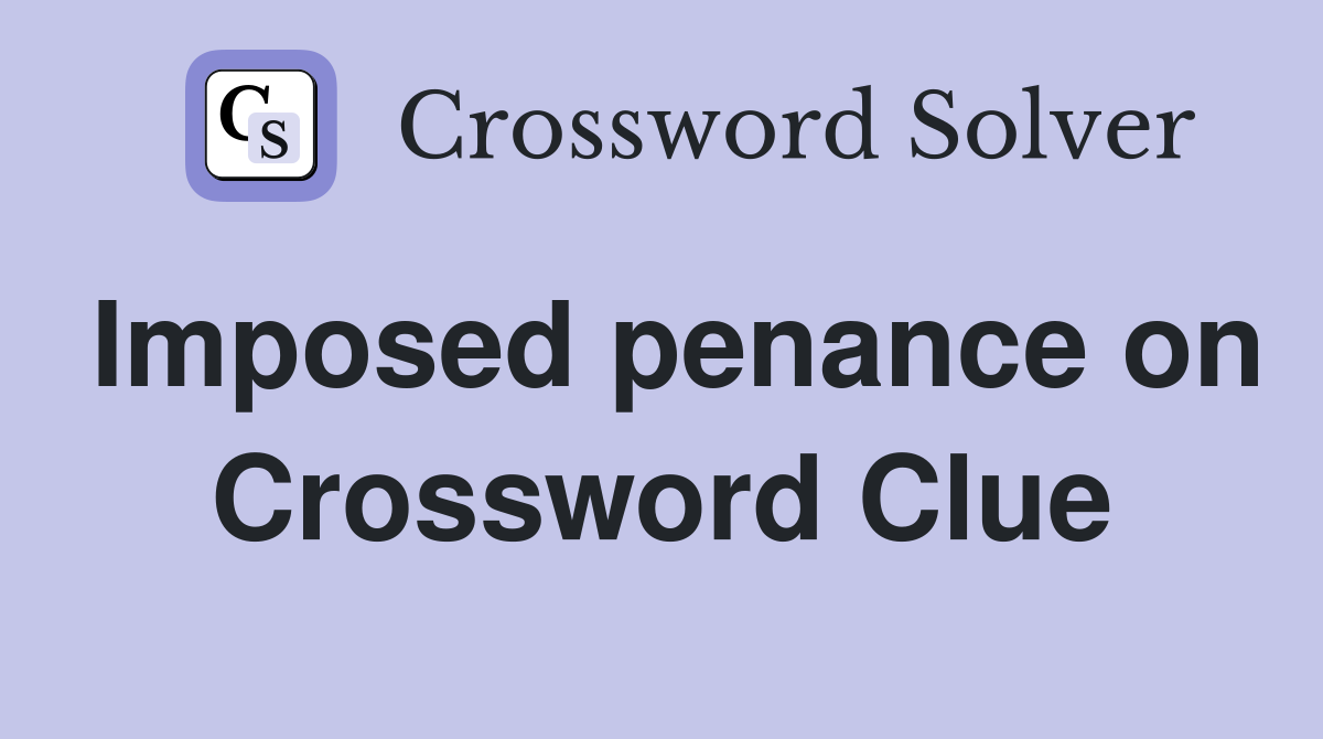 Imposed penance on Crossword Clue