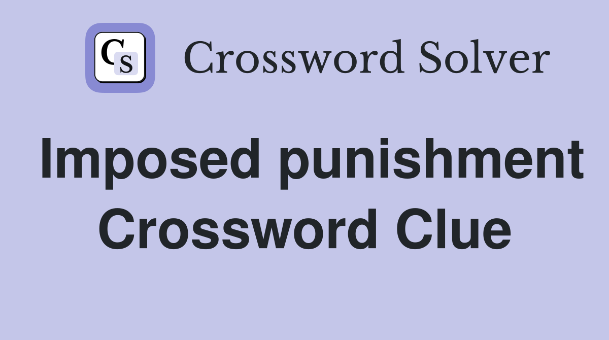 Imposed punishment Crossword Clue