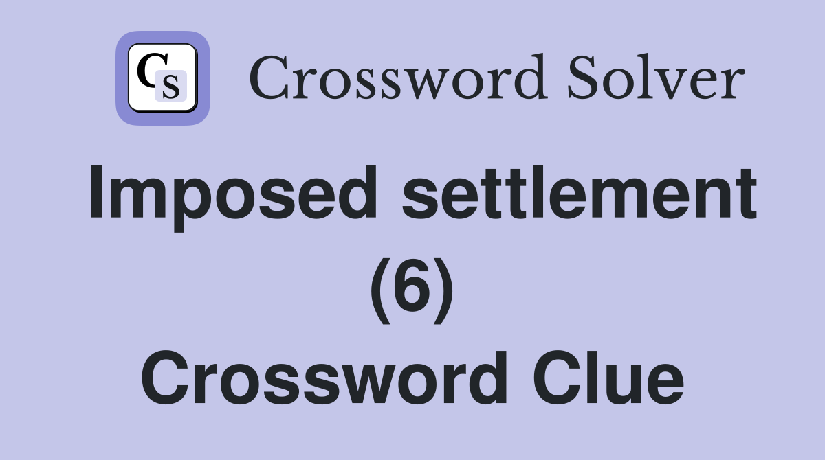 Imposed settlement (6) Crossword Clue