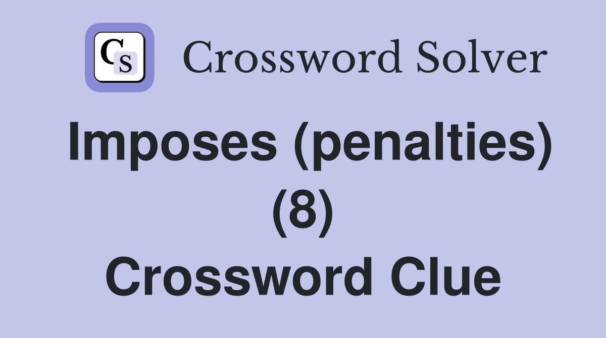 Imposes (penalties) (8) Crossword Clue