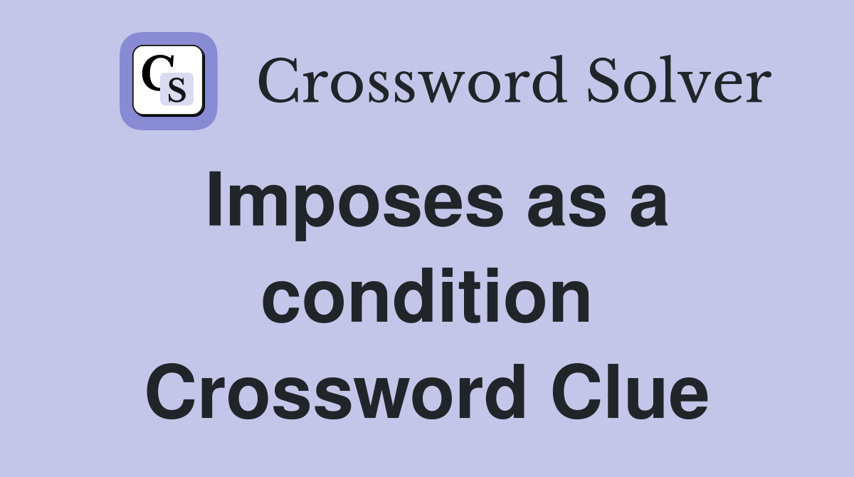 Imposes as a condition Crossword Clue