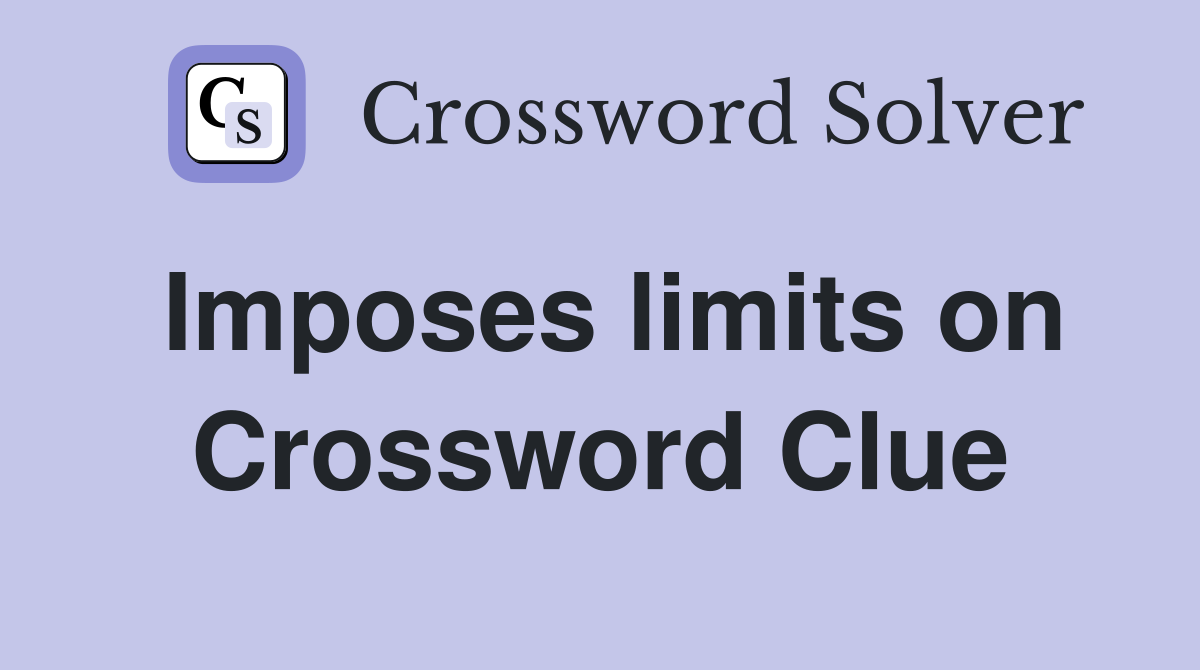 Imposes limits on Crossword Clue