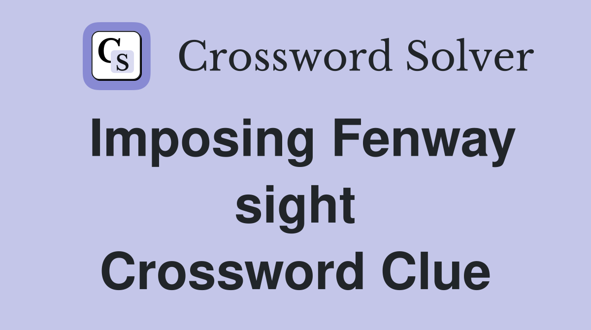 Imposing Fenway sight Crossword Clue