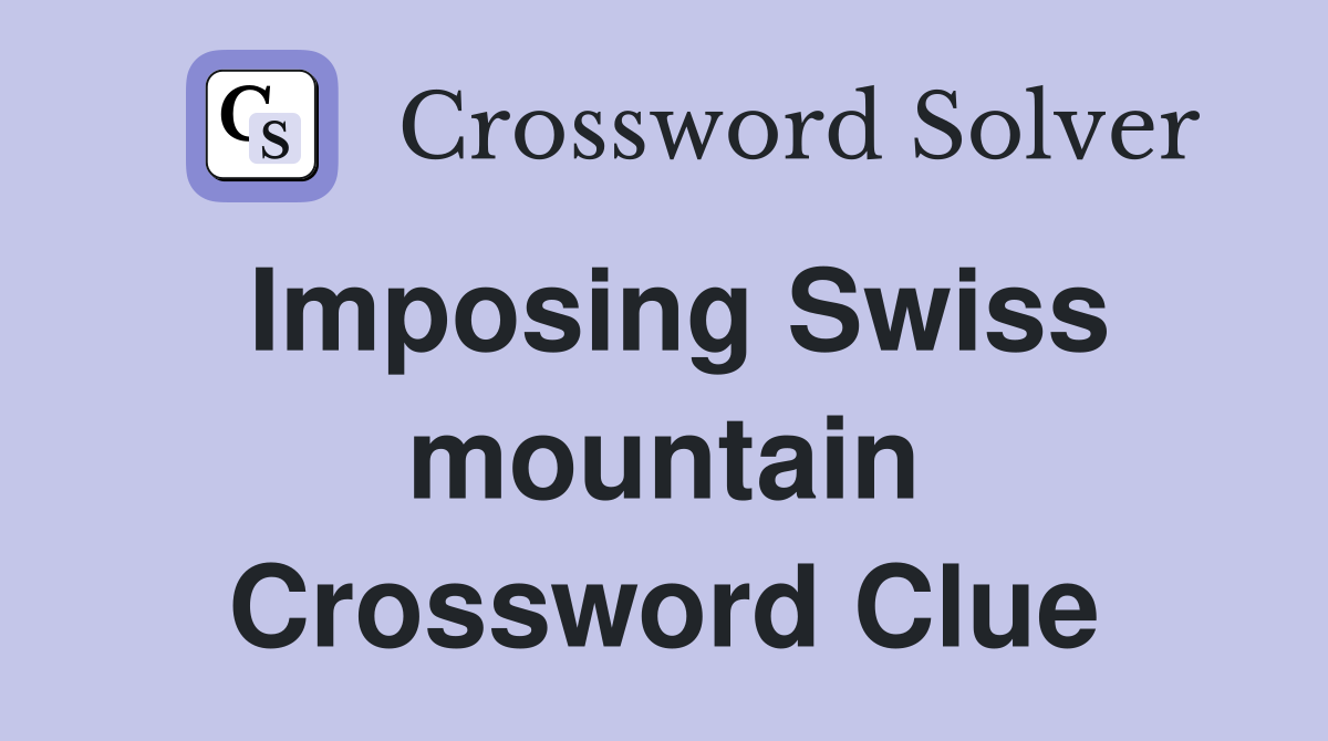 Imposing Swiss mountain Crossword Clue
