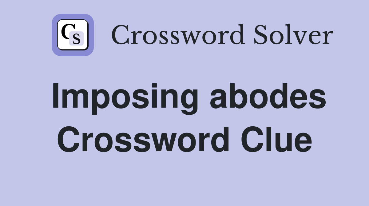 Imposing abodes Crossword Clue