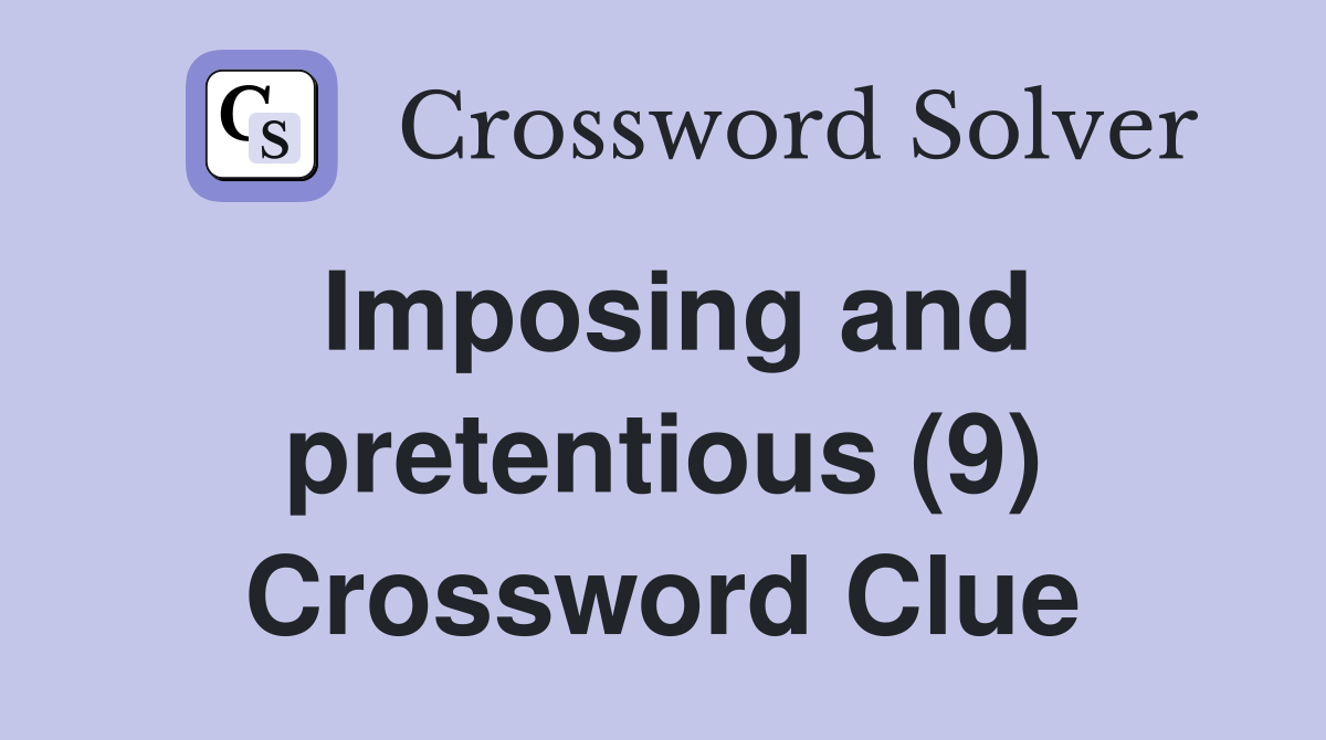 Imposing and pretentious (9) Crossword Clue