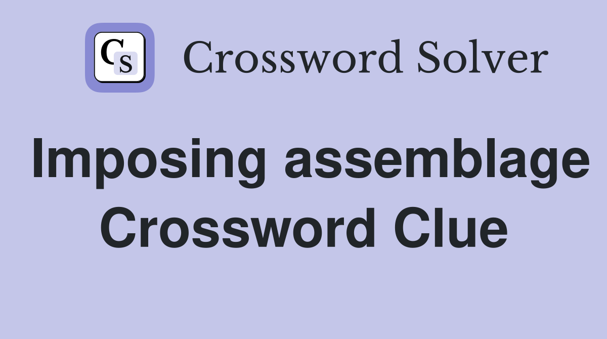 Imposing assemblage Crossword Clue